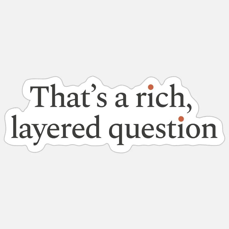 That is a rich, layered question - Sticker Größe S (10 x 10 cm) - Mattweiß