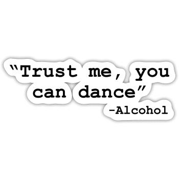 Vertrau mir, du kannst tanzen – Alkohol - Sticker Größe S (10 x 10 cm) - Mattweiß - Vorne