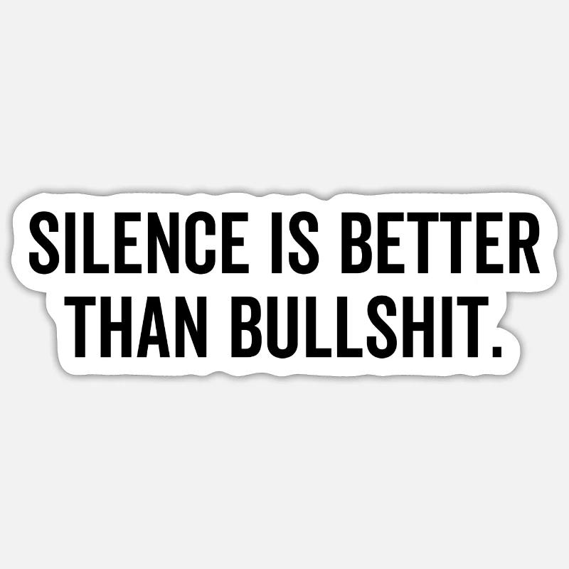 Silence Is Better Than Bullshit Sticker size S (10 x 10 cm)