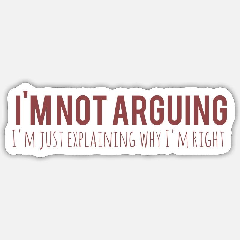 I m not arguing I m just explaining why I m right Sticker size S (10 x 10 cm)