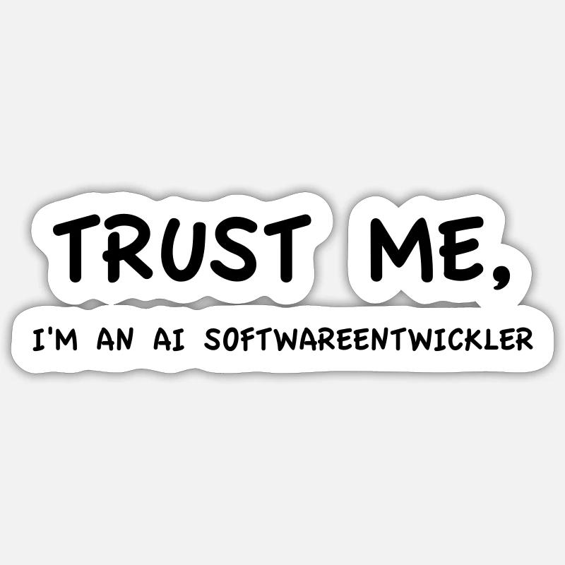 Trust Me I'm an AI Application Developer Sticker size S (10 x 10 cm)