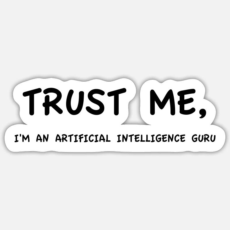 Trust Me I'm an Artificial Intelligence Guru Sticker size S (10 x 10 cm)