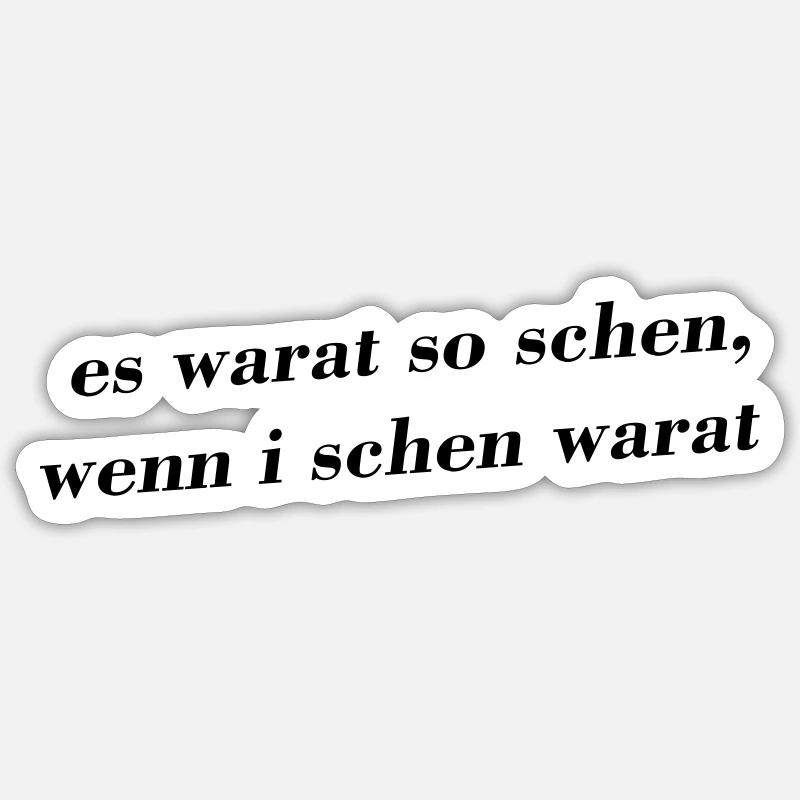 es warat so scheh, wann i scheh warat - Sticker Größe S (10 x 10 cm) - Mattweiß