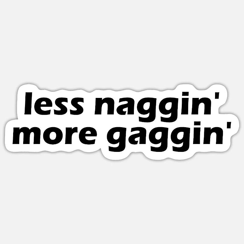 Less nagging, more gagging, raunchy, embarrassing Sticker size S (10 x 10 cm)
