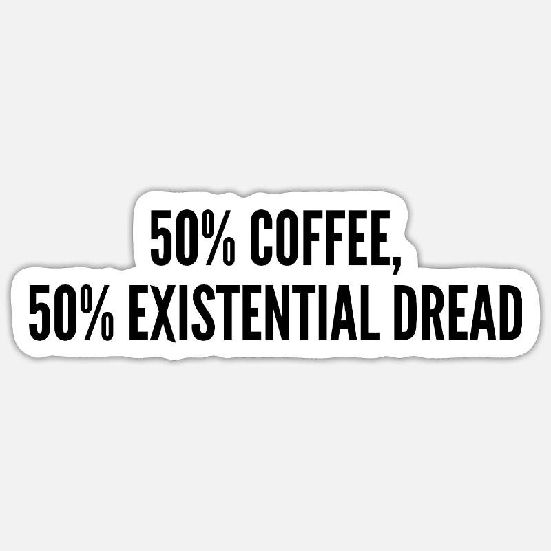 50% coffee 50% existential dread - Sticker taille S (10 x 10 cm) - blanc mat