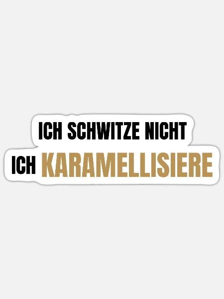 Ich schwitze nicht ich karamellisiere - Sticker Größe S (10 x 10 cm) - Mattweiß