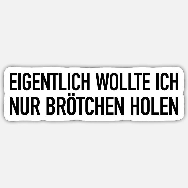 Eigentlich wollte ich nur Brötchen holen... Sticker Größe S (10 x 10 cm)