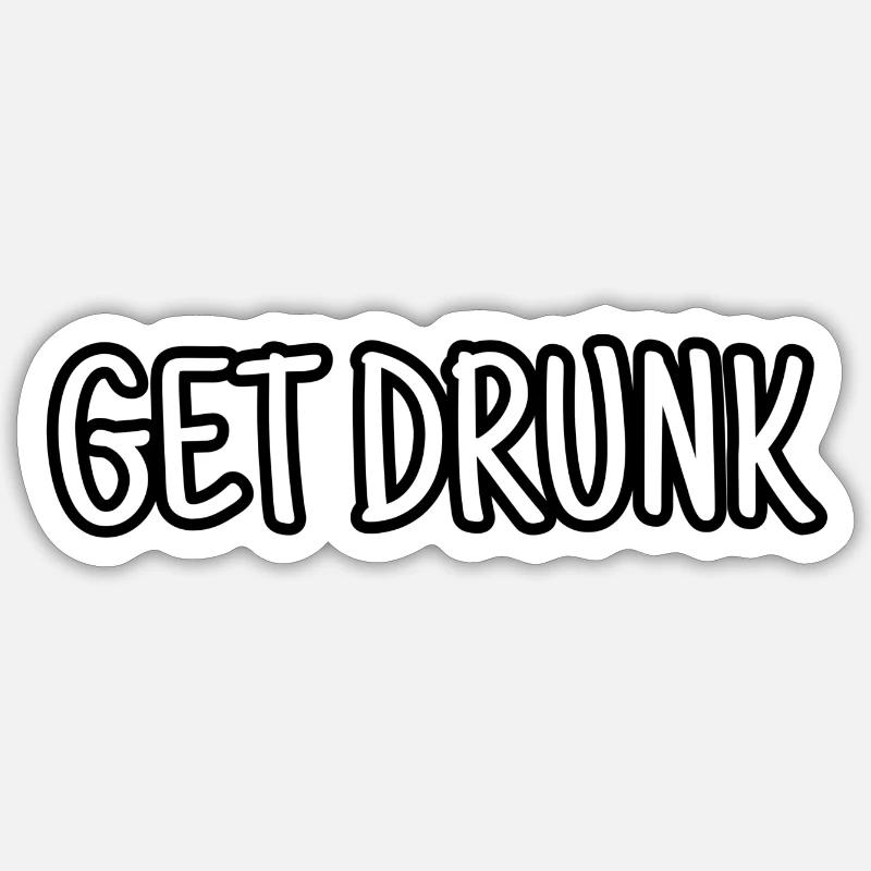 Get drunk - Sticker size S (10 x 10 cm) - white matte