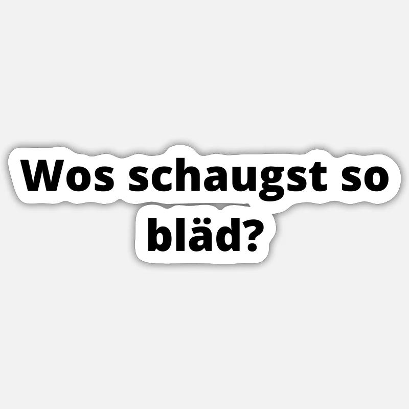 Wos schaugst so bläd! - Sticker Größe S (10 x 10 cm) - Mattweiß