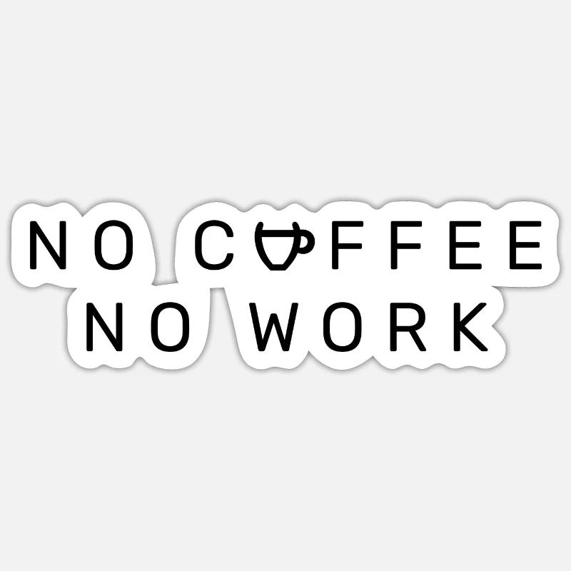 No coffee no work Sticker Größe S (10 x 10 cm)