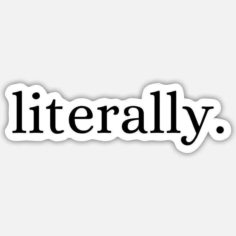 Literally. Sticker size S (10 x 10 cm)