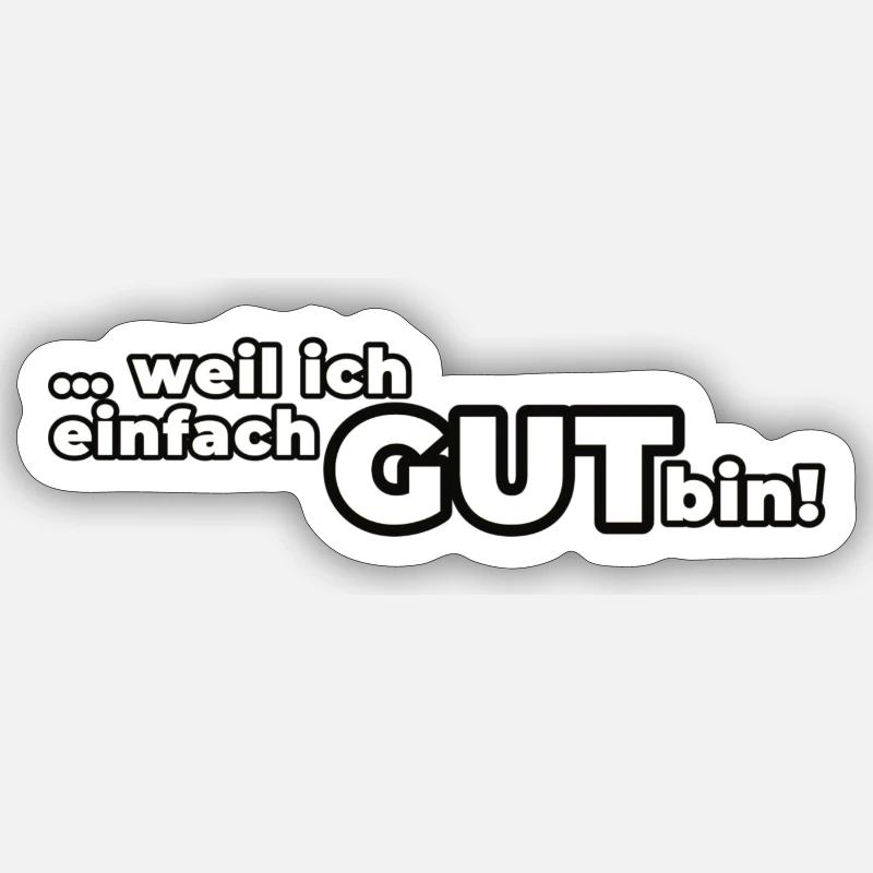 Weil ich einfach GUT bin! - Sticker Größe S (10 x 10 cm) - Mattweiß