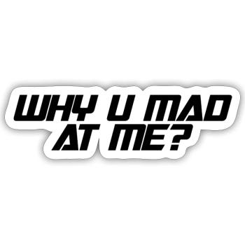 Why u mad at me ? - Sticker Größe S (10 x 10 cm) - Mattweiß - Vorne