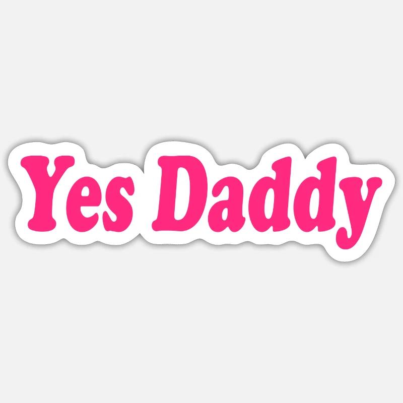 Yes daddy Sticker size S (10 x 10 cm)