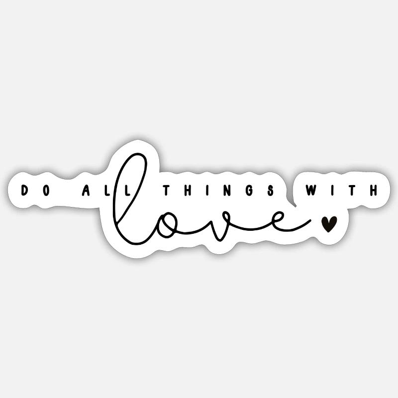 Do all things with love. Do everything with love. - Sticker size S (10 x 10 cm) - white matte