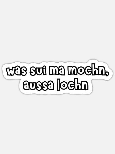 was sui ma mochn aussa lochn - Sticker Größe S (10 x 10 cm) - Mattweiß