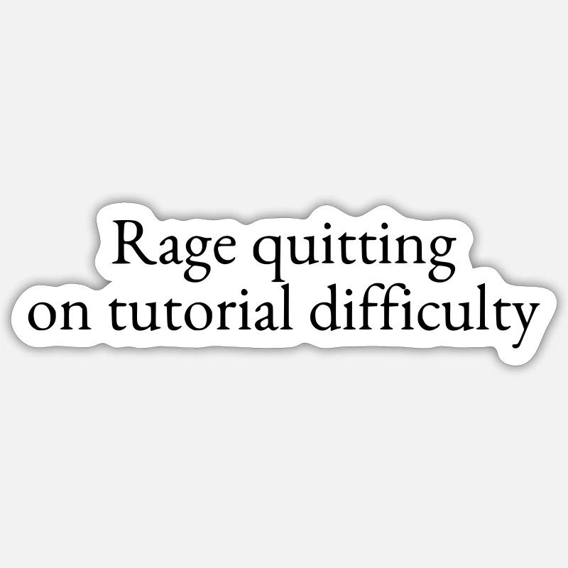 Rage Quitting auf dem Schwierigkeitsgrad des Tutorials Sticker Größe S (10 x 10 cm)
