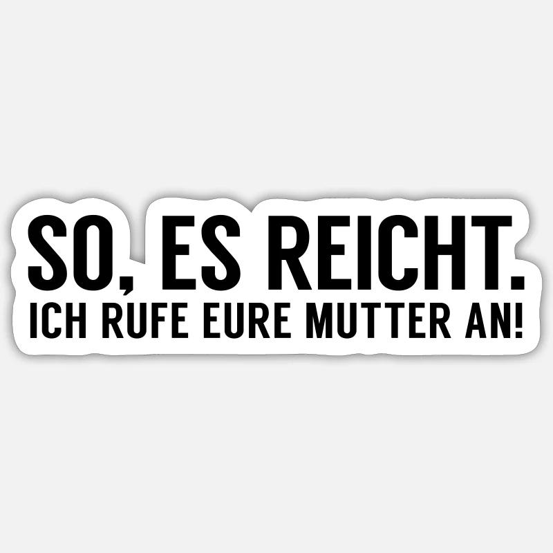 Es reicht ich rufe eure Mutter an Sticker Größe S (10 x 10 cm)