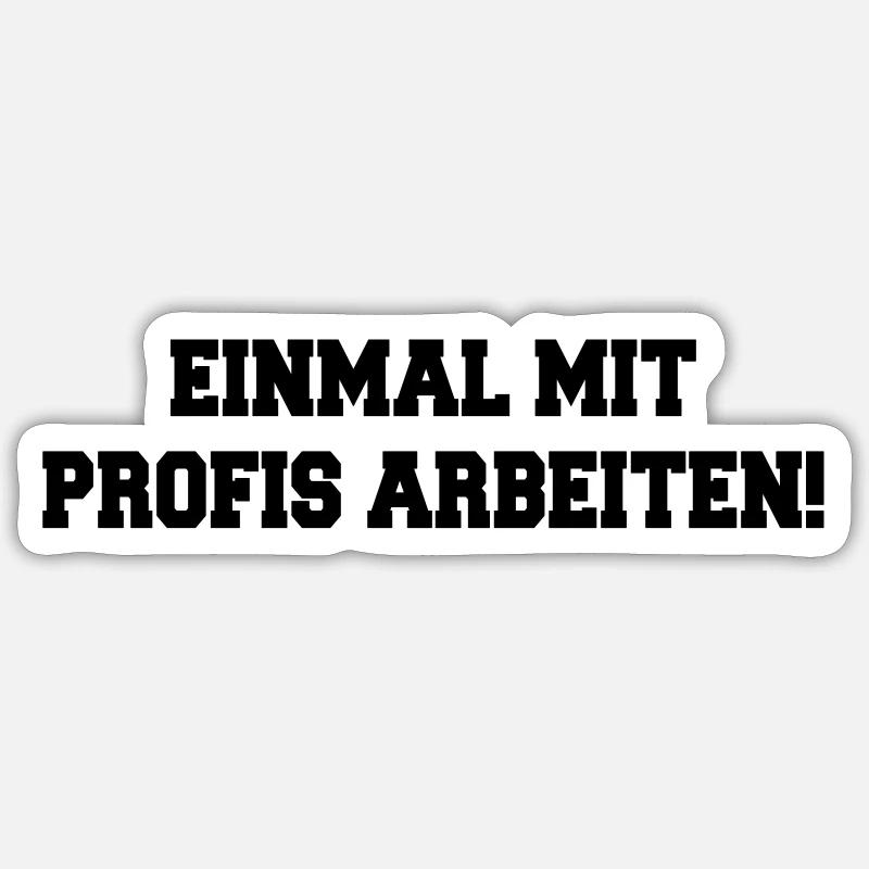 Handwerker Spruch: Einmal mit Profis arbeiten ... - Sticker Größe S (10 x 10 cm) - Mattweiß