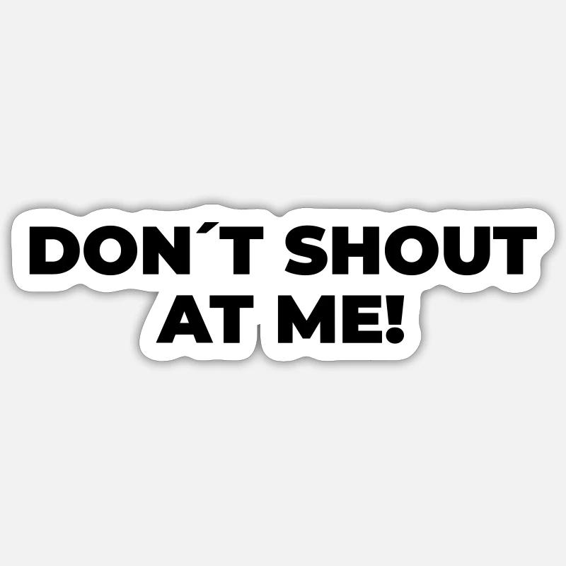 Ne me criez pas dessus - Déclaration imprimée Sticker taille S (10 x 10 cm)