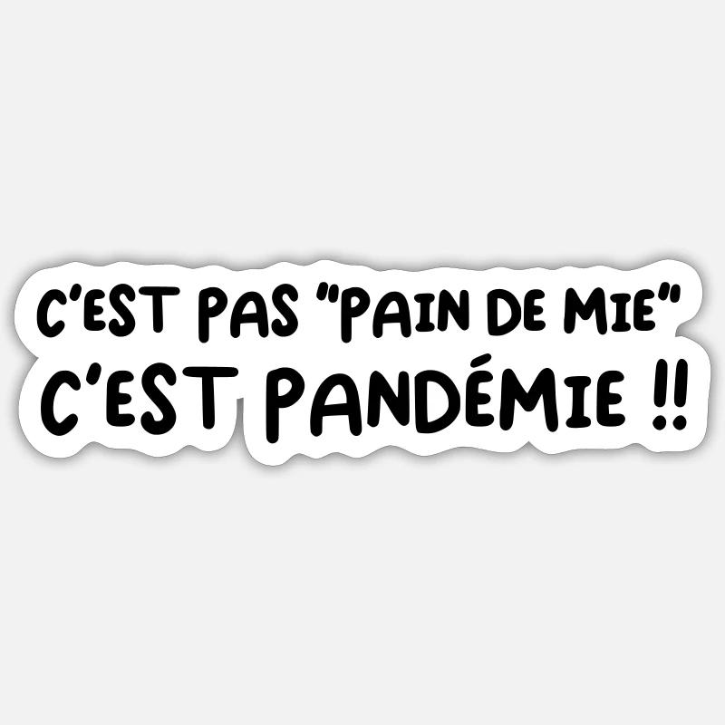 C'est pas "pain de mie", c'est PANDEMIE !! Sticker taille S (10 x 10 cm)