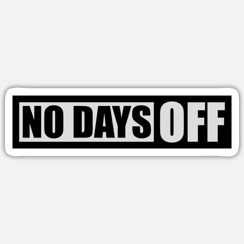 no days off quote Sticker size S (10 x 10 cm)