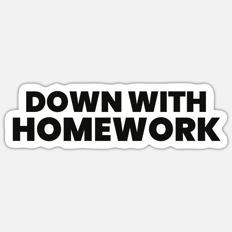 Down With Homework Sticker size S (10 x 10 cm)