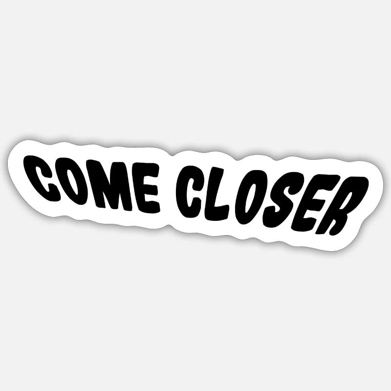 Come closer Sticker size S (10 x 10 cm)