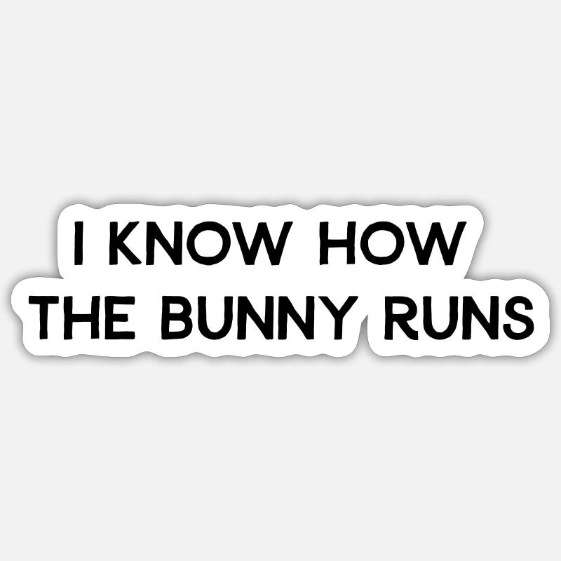 I KNOW HOW THE BUNNY RUNS-DENGLISCH - Sticker Größe S (10 x 10 cm) - Mattweiß