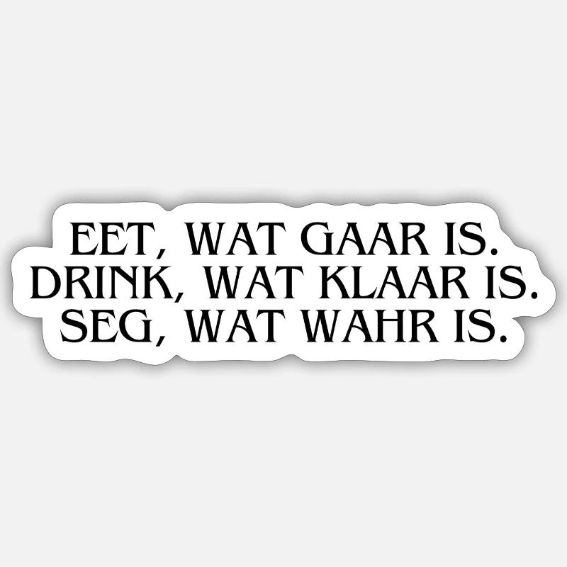 Plattdeutsch Ostfriesland "Eet, wat gaar is." Sticker Größe S (10 x 10 cm)
