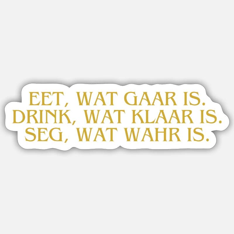 Plattdeutsch Ostfriesland "Eet, wat gaar is." - Sticker Größe S (10 x 10 cm) - Mattweiß