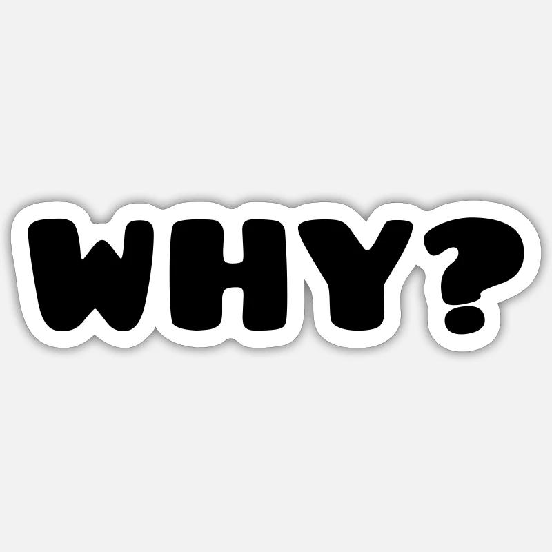 WHY? - Sticker Größe S (10 x 10 cm) - Mattweiß