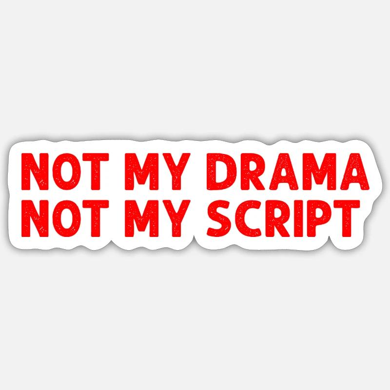 Not my drama not my script Sticker Größe S (10 x 10 cm)