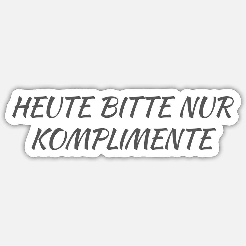 Heute bitte nur Komplimente - Sticker Größe S (10 x 10 cm) - Mattweiß