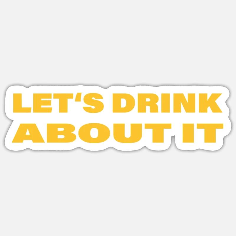 LET'S DRINK ABOUT IT Sticker Größe S (10 x 10 cm)