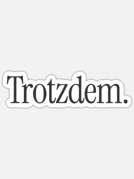Trotzdem. Minimalistischer Statement-Spruch - Sticker Größe S (10 x 10 cm) - Mattweiß