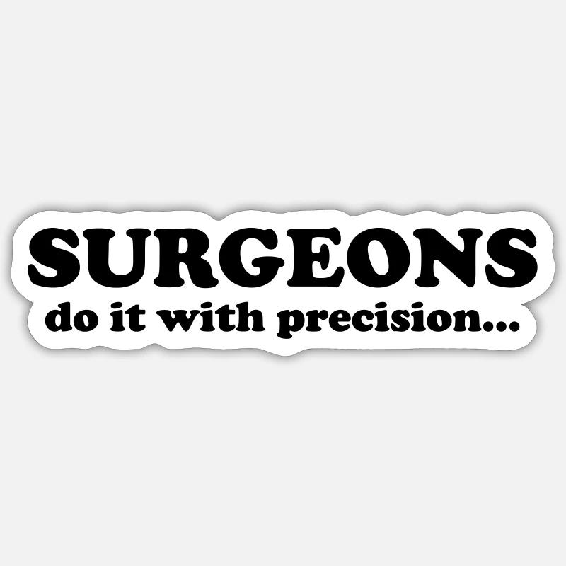 Surgeons do it with precision... - Sticker size S (10 x 10 cm) - white matte