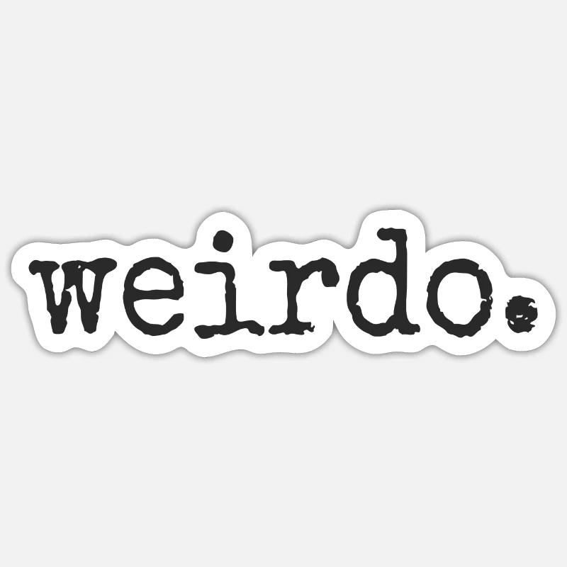Weirdo. Be weird, be weird, crazy statement Sticker size S (10 x 10 cm)
