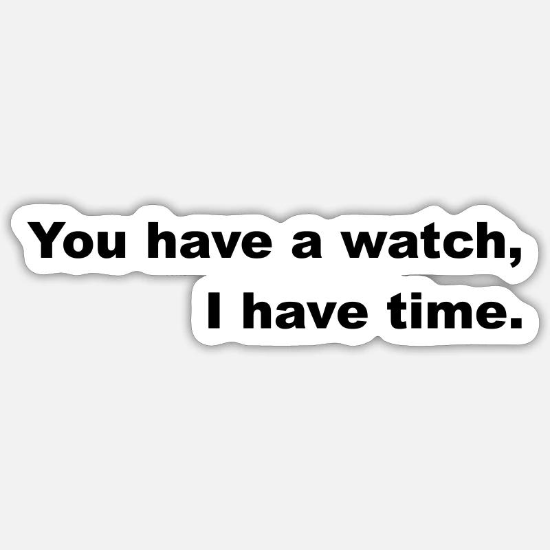 Have time or go by the clock. Sticker size S (10 x 10 cm)