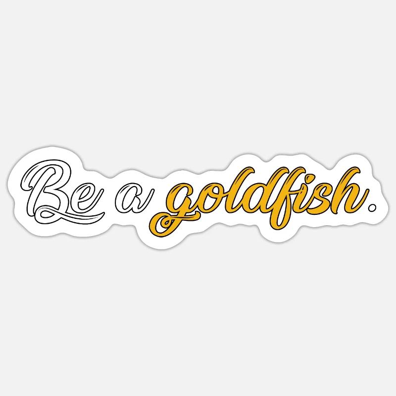 Be a goldfish Sticker Größe S (10 x 10 cm)