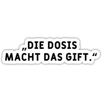 Dosis macht das Gift - Sticker Größe S (10 x 10 cm) - Mattweiß - Vorne