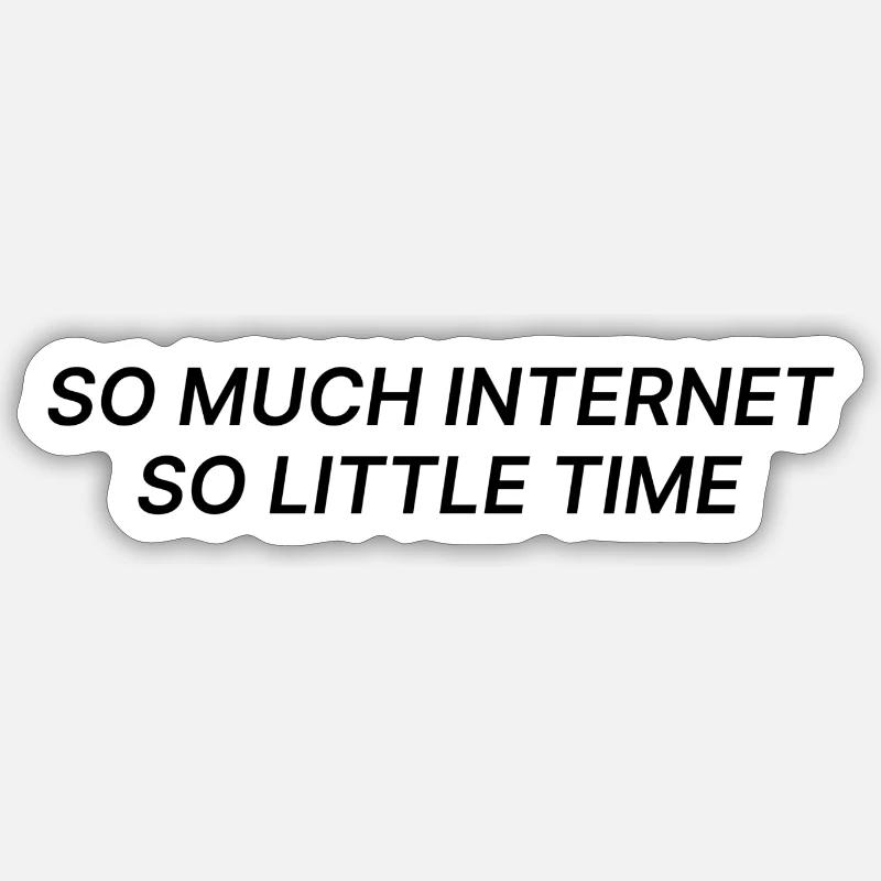 TANT D’INTERNET, SI PEU DE TEMPS Sticker taille S (10 x 10 cm)