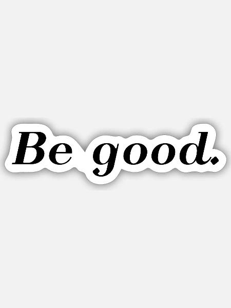 Be good. - Sticker Größe S (10 x 10 cm) - Mattweiß