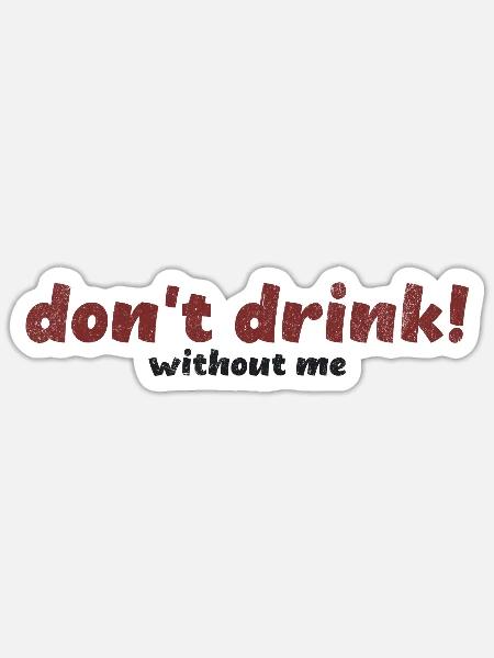 Mutig Don't Drink Without Me Typografie Kunst - Sticker Größe S (10 x 10 cm) - Mattweiß