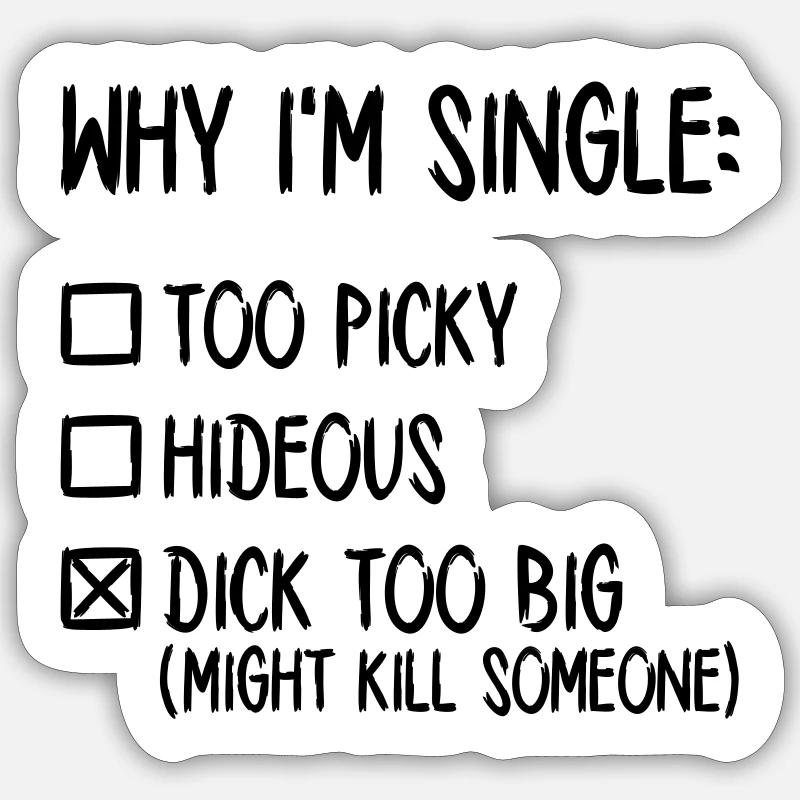 Why I'm single - Dick too big (might kill someone) Sticker Größe S (10 x 10 cm)