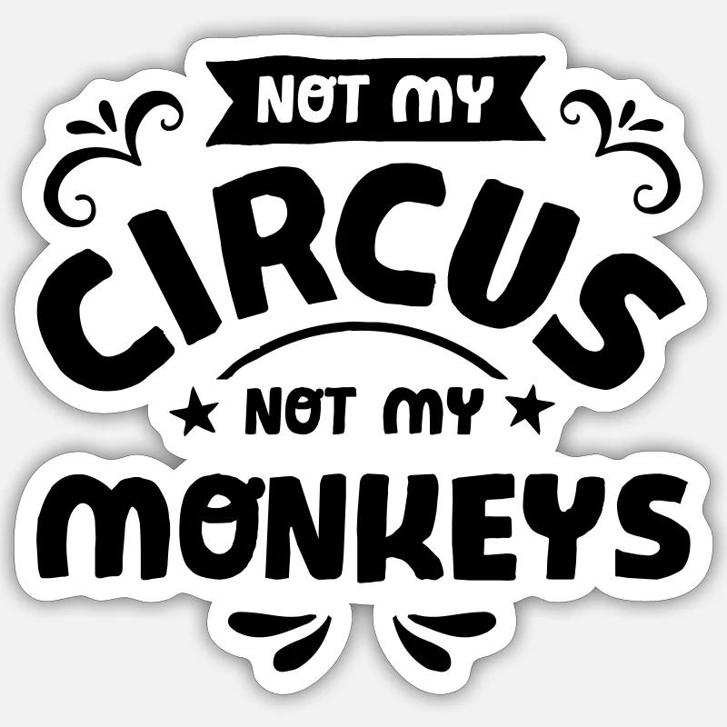 Not My Circus Not My Monkeys - Sticker Größe S (10 x 10 cm) - Mattweiß