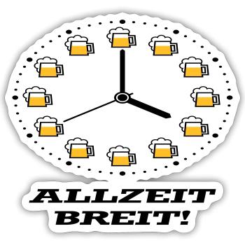 Allzeit Breit! (Bier / Uhr / Besoffen / Betrunken) - Sticker Größe S (10 x 10 cm) - Mattweiß - Vorne