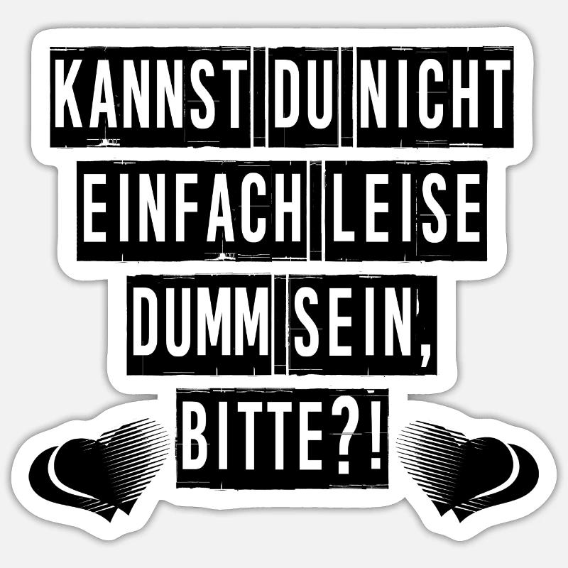 Kannst du nicht einfach leise dumm sein, bitte?! - Sticker Größe S (10 x 10 cm) - Mattweiß