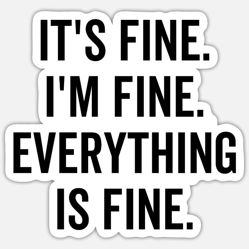 It's Fine I'm Fine Everything is Fine - Sticker size S (10 x 10 cm) - white matte