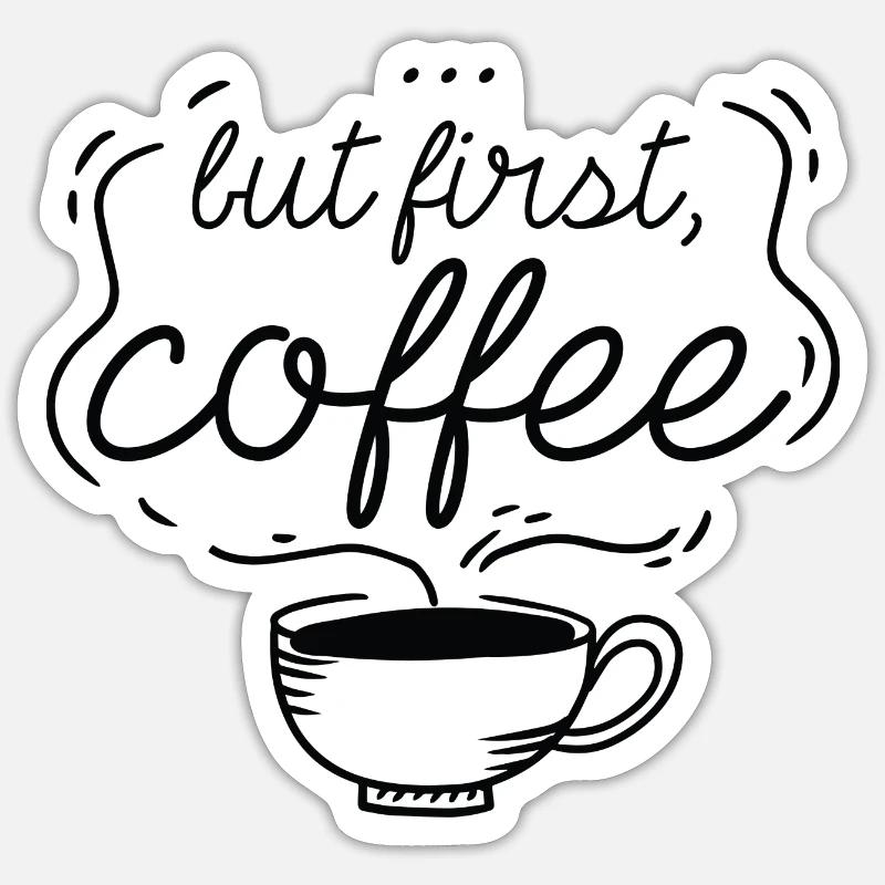…But First, Coffee Sticker size S (10 x 10 cm)